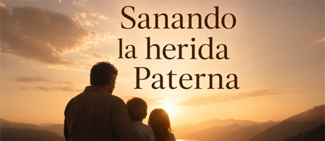 Sanando la Herida Paterna