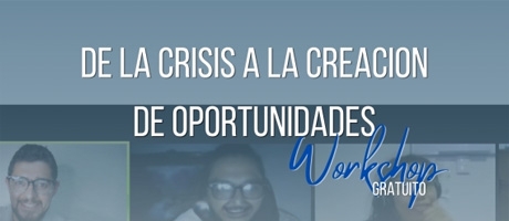 Workshop: De la crisis a la creaci&oacute;n de oportunidades