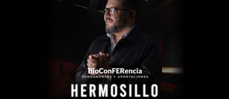 Hermosillo - BioConFERencia fundamentos y aportaciones a la Biodesprogramación