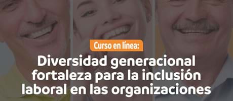 Diversidad generacional fortaleza para la inclusión laboral en las organizaciones